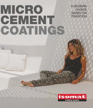 INGS
A MODERN
CHOICE
BASED ON
TRADITION
MICRO
CEMENT
COATINGS
 