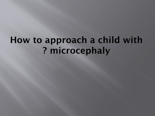 Microcephaly etiopathogenesis clinical features | PPTX