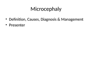Microcephacy Microcephaly_Presentation.pptx microcephaly | PPTX