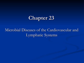 Chapter 23 Microbial Diseases of the Cardiovascular and Lymphatic Systems 