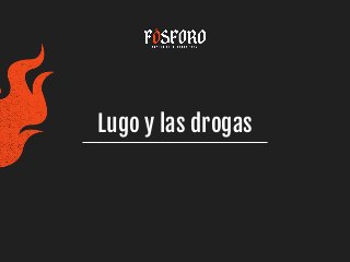 Lugo y las drogas
 