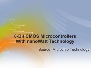8-Bit CMOS Microcontrollers With nanoWatt Technology ,[object Object]