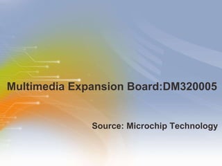 Multimedia   Expansion   Board: DM320005 ,[object Object]