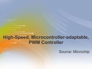 High-Speed, Microcontroller-adaptable, PWM Controller ,[object Object]