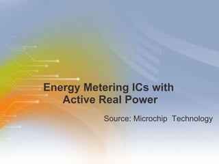 Energy Metering ICs with  Active Real Power ,[object Object]