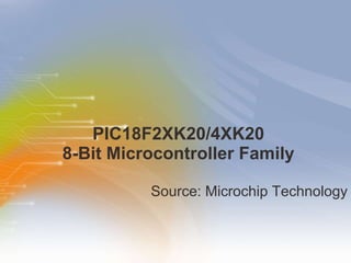 PIC18F2XK20/4XK20 8-Bit Microcontroller Family ,[object Object]