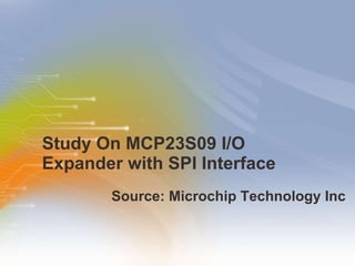 Study On MCP23S09 I/O Expander with SPI Interface ,[object Object]