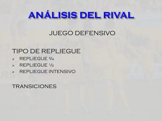 JUEGO DEFENSIVO
TIPO DE REPLIEGUE
 REPLIEGUE ¾
 REPLIEGUE ½
 REPLIEGUE INTENSIVO
transiciones
 