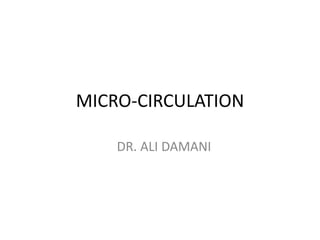 MICRO-CIRCULATION
DR. ALI DAMANI
 