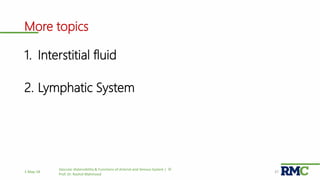 More topics
1. Interstitial fluid
2. Lymphatic System
1-May-18
Vascular distensibility & Functions of Arterial and Venous System | ©
Prof. Dr. Rashid Mahmood
37
 