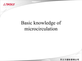 Basic knowledge of
 microcirculation
 
