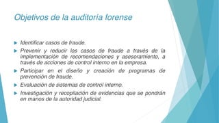 Objetivos de la auditoría forense 
u  Identiﬁcar casos de fraude.!
u  Prevenir y reducir los casos de fraude a través de...