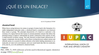 ¿QUÉ ES UN ENLACE?
Source:
PAC, 1999, 71, 1919. (Glossary of terms used in theoretical organic chemistry)
on page 1930 [T...