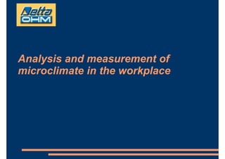 Analysis and measurement ofAnalysis and measurement of
microclimate in the workplace
 