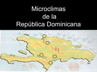 Microclimas
de la
República Dominicana
 