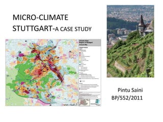 MICRO-CLIMATE
STUTTGART-A CASE STUDY
Pintu Saini
BP/552/2011
 