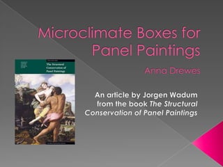 Microclimate Boxes for Panel PaintingsAnna Drewes An article by Jorgen Wadum from the book The Structural Conservation of Panel Paintings 
