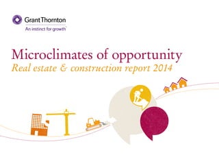 Microclimates of opportunity
Real estate & construction report 2014
 