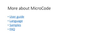 More about MicroCode
• User guide
• Language
• Samples
• FAQ
 