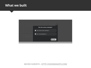 What we built
MICRO SURVEYS - HTTP://KISSINSIGHTS.COM
 
