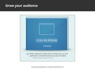 Grow your audience
NATHANBARRY.COM/WEBAPPS/
 