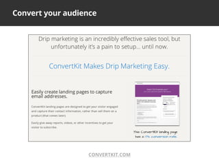 Convert your audience
CONVERTKIT.COM
 