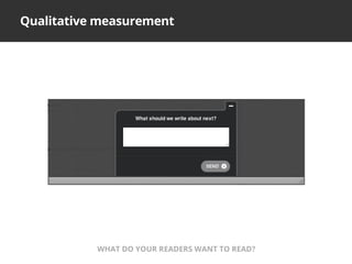 Qualitative measurement
WHAT DO YOUR READERS WANT TO READ?
 