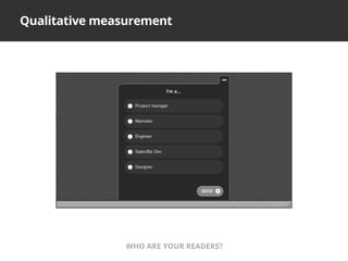Qualitative measurement
WHO ARE YOUR READERS?
 