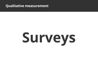 What is User Experience?Qualitative measurement
Surveys
 