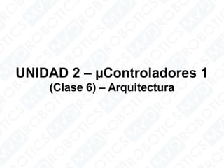 Microcontroladores 1 – arquitectura