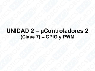 Microcontroladores 2 – GPIO y PWM