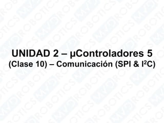 Microcontroladores 5 – comunicación (SPI & I2C)