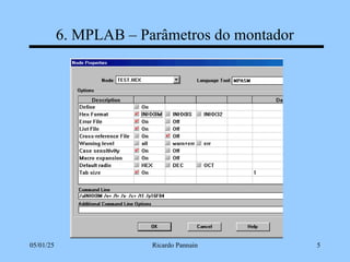 05/01/25 Ricardo Pannain 5
6. MPLAB – Parâmetros do montador
 
