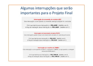 Algumas interrupções que serão
importantes para o Projeto Final
 