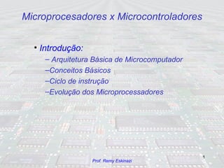 Microprocesadores x Microcontroladores ,[object Object],[object Object],[object Object],[object Object],[object Object]