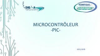 MICROCONTRÔLEUR
-PIC-
2015-2016
 