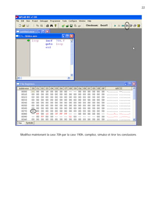 22
Modifiez maintenant la case 70h par la case 190h, compilez, simulez et tirer les conclusions
 