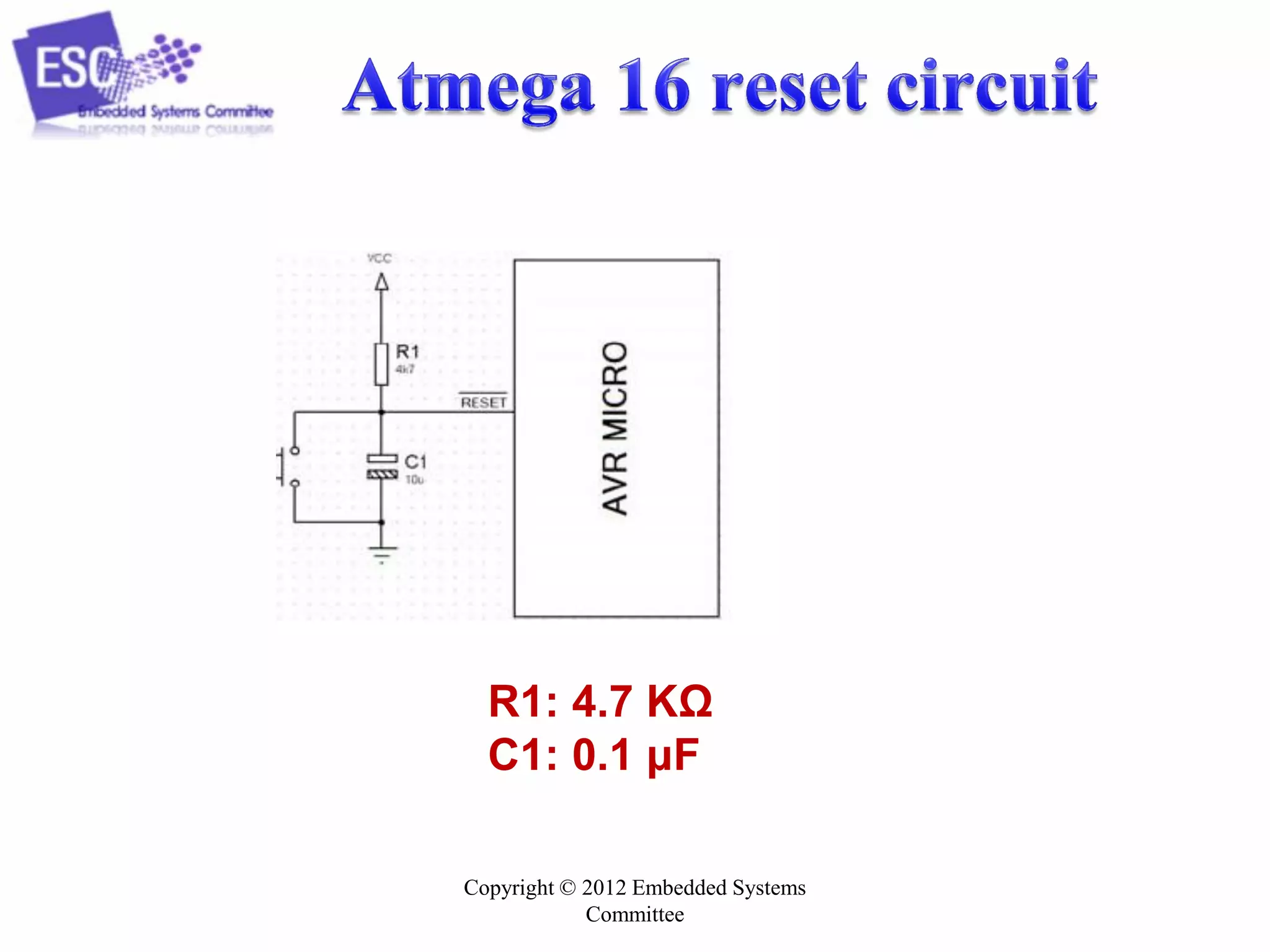 Copyright © 2012 Embedded Systems
Committee
R1: 4.7 KΩ
C1: 0.1 μF
 