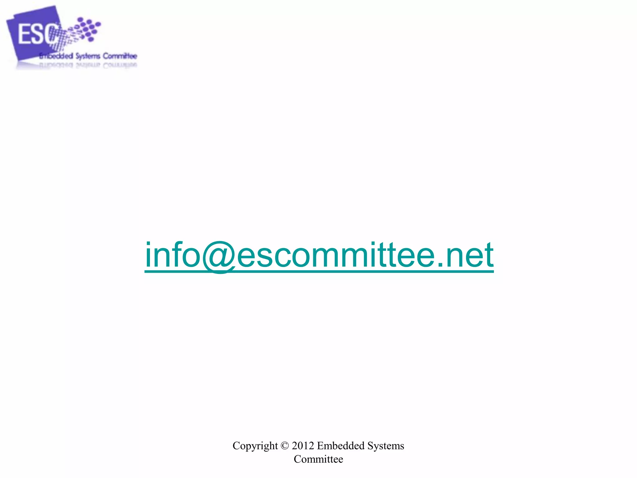 Copyright © 2012 Embedded Systems
Committee
info@escommittee.net
 