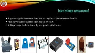• High voltage is converted into low voltage by step down transformer.
• Analog voltage converted into Digital by ADC.
• Voltage magnitude is found by sampled digital value.
5/8/2014Electrical Department PES University
 