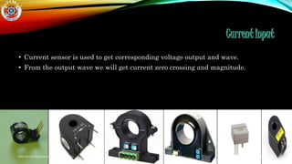 • Current sensor is used to get corresponding voltage output and wave.
• From the output wave we will get current zero crossing and magnitude.
5/8/2014Electrical Department PES University
 