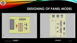 DESIGNING OF PANEL MODEL
Model 1 Model 2EEE Department PES University 5/7/2014
 