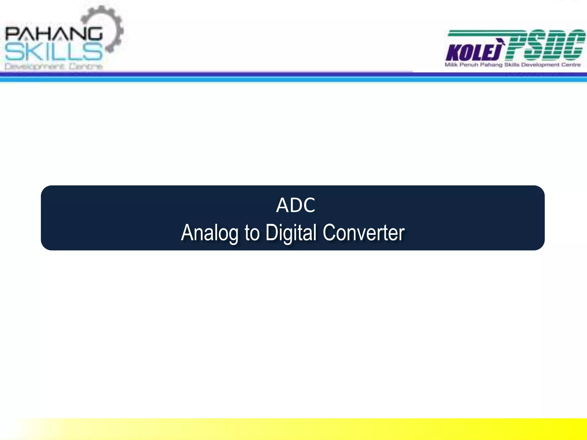 ADC
Analog to Digital Converter
 