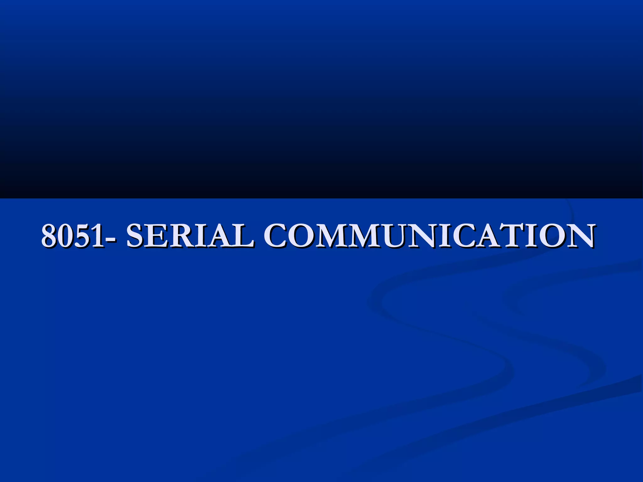 8051- SERIAL COMMUNICATION8051- SERIAL COMMUNICATION
 