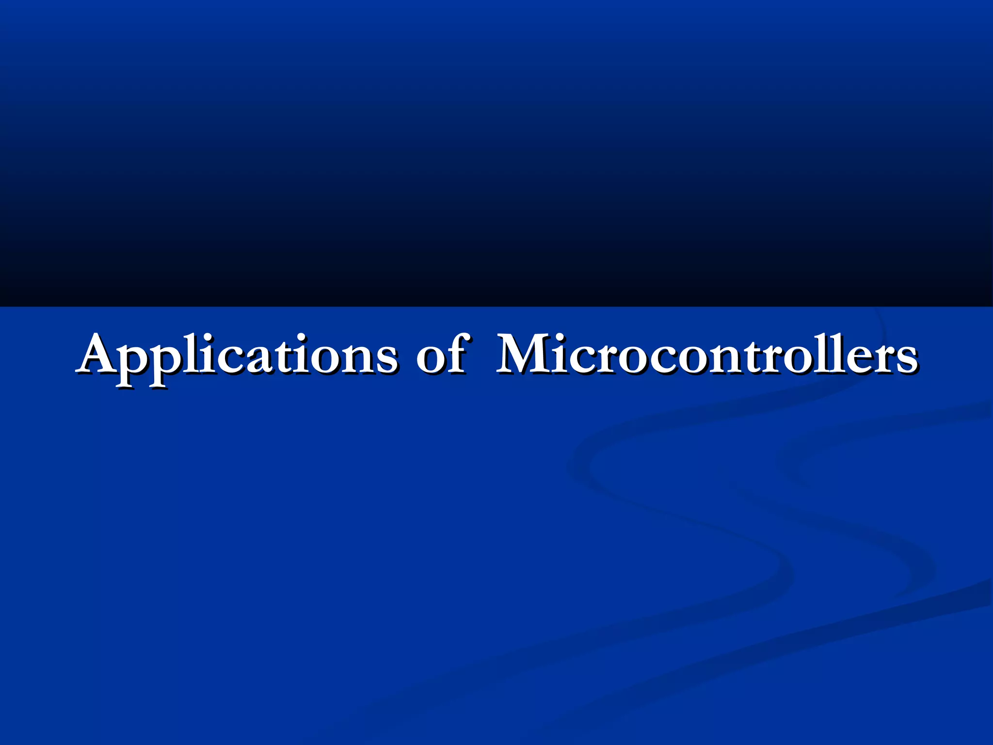 Applications of MicrocontrollersApplications of Microcontrollers
 