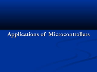 Applications of MicrocontrollersApplications of Microcontrollers
 