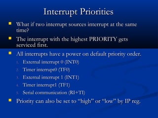  What if two interrupt sources interrupt at the sameWhat if two interrupt sources interrupt at the same
time?time?
 The ...