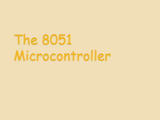 The 8051
Microcontroller
 