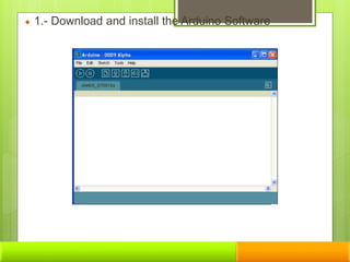 1.- Download and install the Arduino Software
 