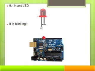 9.- Insert LED
It is blinking!!!
 